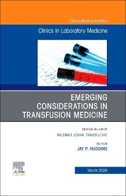Emerging Considerations in Transfusion Medicine, An Issue of the Clinics in Laboratory Medicine - cover