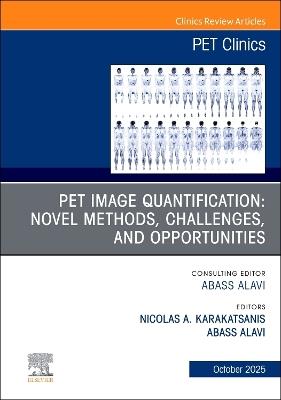 PET Image Quantification: Novel Methods, Challenges, and Opportunities, An Issue of PET Clinics - cover