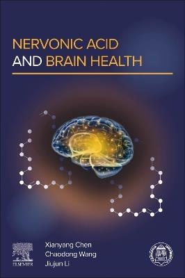 Nervonic Acid and Brain Health - Xianyang Chen,Chaodong Wang,Jiujun Li - cover