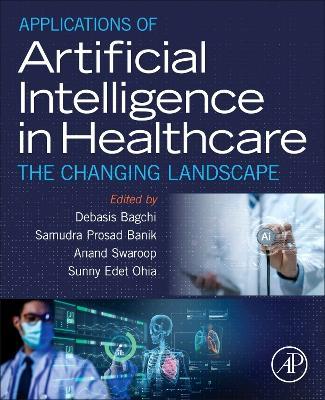 Applications of Artificial Intelligence in Healthcare: The Changing Landscape - cover