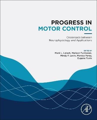 Progress in Motor Control: Crossroads between Neurophysiology and Applications - cover