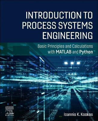 Introduction to Process Systems Engineering: Basic Principles and Calculations with MATLAB and Python - Ioannis K. Kookos - cover