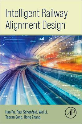 Intelligent Railway Alignment Design - Hao Pu,Paul Schonfeld,Wei Li - cover