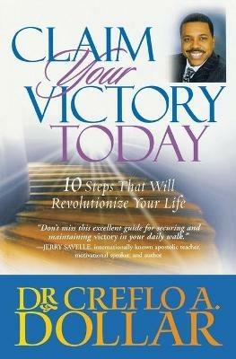 Claim Your Victory Today - Dr Creflo A Dollar - cover