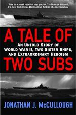A Tale Of Two Subs: An Untold Story of World War II, Two Sister Ships, and Extraordinary Heroism