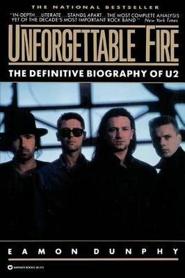 Unforgettable Fire: The Definitive Biography of U2 - Eamon Dunphy - cover