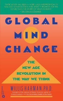 Global Mind Change: The New Age Revolution in the Way We Think - Willis Harman - cover