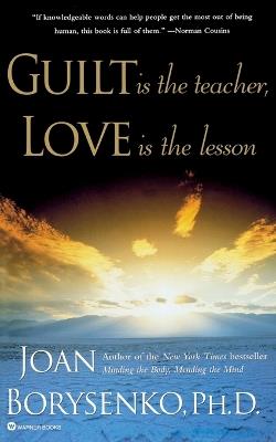 Guilt is the Teacher, Love is the Lesson - Joan Borysenko - cover