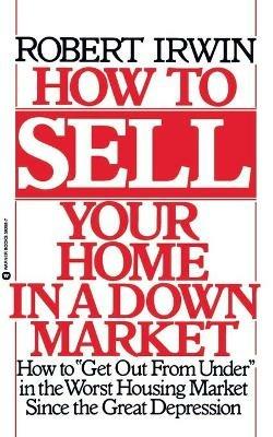 How to Sell Your Home in a Down Market - Robert Irwin - cover