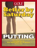 Better by Saturday (TM) - Putting