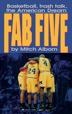 The Fab Five: Basketball Trash Talk the American Dream - Mitch Albom - cover