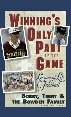 Winning's Only Part of the Game: Lessons of Life and Football - Ben Brown,Bobby Bowden,Bowden Family - cover