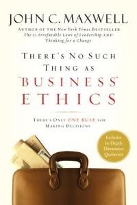 There's No Such Thing as Business Ethics: Discover the One Rule for Making the Right Decisions - John C. Maxwell - cover