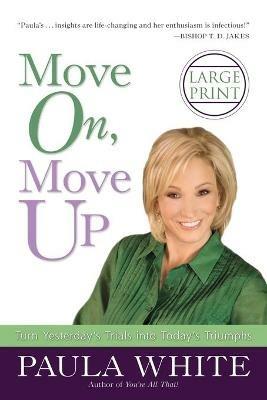 Move On, Move Up: Turn Yesterday's Trials into Today's Triumphs - Paula White - cover