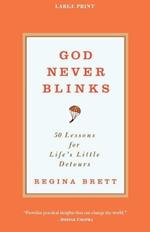 God Never Blinks: 50 Lessons for Life's Little Detours