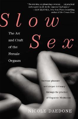 Slow Sex: The Art and craft of the Female Orgasm - Nicole Daedone - cover