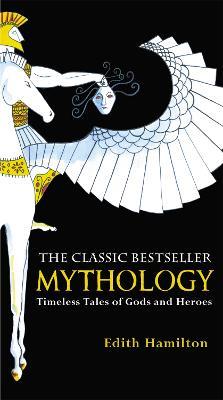 Mythology: Timeless Tales of Gods and Heroes, 75th Anniversary Illustrated Edition - Edith Hamilton - cover