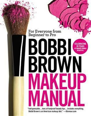 Bobbi Brown Makeup Manual: For Everyone from Beginner to Pro - Bobbi Brown - cover