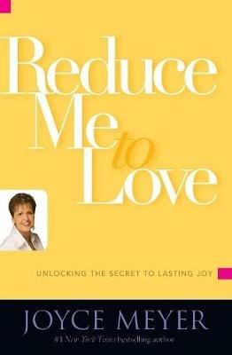 Reduce Me to Love - Joyce Meyer - cover