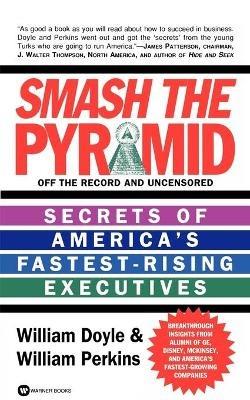 Smash The Pyramid: Secrets of America's Fastest-Rising Executives - William Doyle - cover