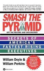 Smash The Pyramid: Secrets of America's Fastest-Rising Executives
