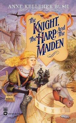 The Knight, the Harp, and the Maiden - Anne Kelleher Bush - cover