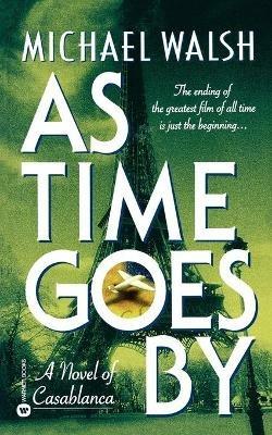 As Time Goes by: A Novel of Casablanca - Michael Walsh - cover