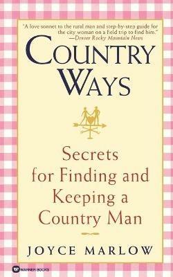 Country Ways: Secrets for Finding and Keeping a Country Man - Joyce Marlow - cover
