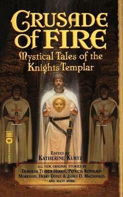 Crusade of Fire: Mystical Tales of the Knights Templar - Katherine Kurtz - cover