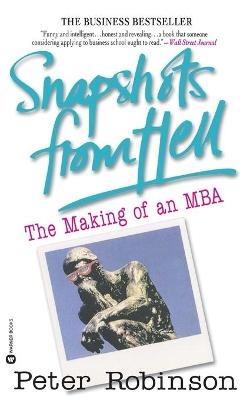 Snapshots from Hell: The Making of an MBA - Peter Robinson - cover