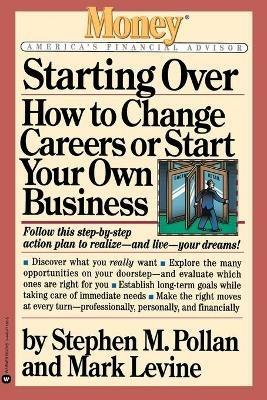 Starting Over: How to Change Your Career or Start Your Own Business - Mark Levine,Stephen M Pollan - cover