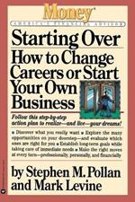 Starting Over: How to Change Your Career or Start Your Own Business