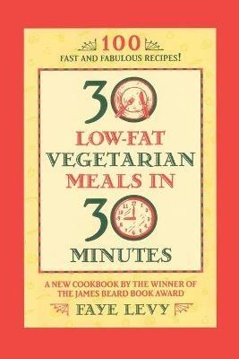 30 Low-Fat Vegetarian Meals in 30 Minutes - Faye Levy - cover