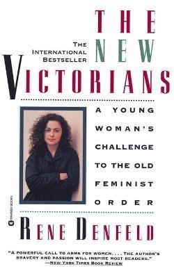 The New Victorians: A Young Woman's Challenge to the Old Feminist Order - Rene Denfeld - cover