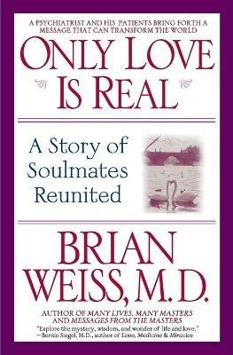 Only Love is Real: A Story of Soulmates Reunited - Brian L. Weiss - cover