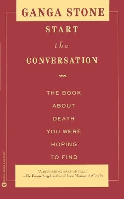 Start the Conversation: The Book About Death You Were Hoping to Find - Ganga Stone - cover
