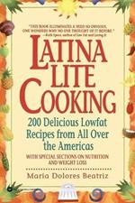 Latina Lite Cooking: 200 Delicious Lowfat Recipes from All Over the Americas - With Special Selections on Nutrition and Weight Loss