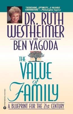 The Value of Family: A Blueprint for the 21st Century - Ben Yagoda,Ruth Westheimer - cover