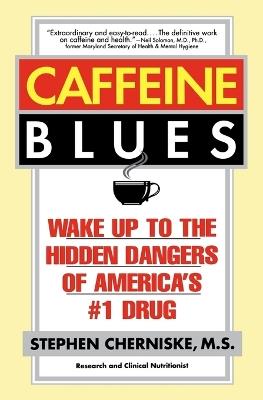 Caffeine Blues: Wake Up to the Hidden Dangers of America's #1 Drug - Stephen Cherniske - cover