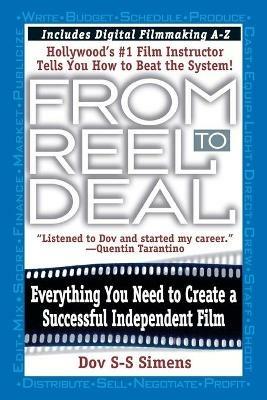 From Reel to Deal: Everything You Need to Create a Successful Independent Film - Dov S Simens - cover