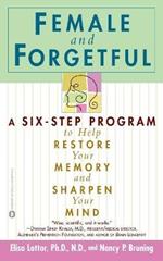 Female And Forgetful: A 6-Step Program to Restore Your Memory