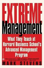 Extreme Management: What They Teach at Harvard Business School's Advanced Manageme...
