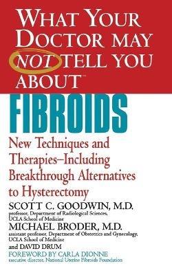 What Your Dr...Fibroids - Scott C. Goodwin,Michael Broder - cover