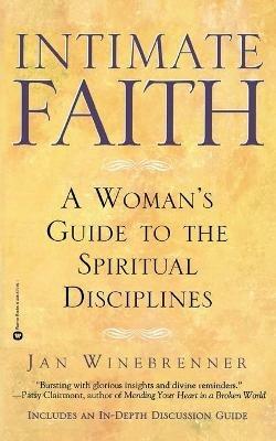 Intimate Faith: A Womans Guide to the Spiritual Disiplines - Jan Winebrenner - cover