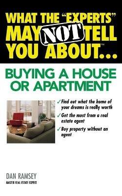 What the "Experts" May Not Tell You About(TM)...Buying a House or Apartment - Dan Ramsey - cover