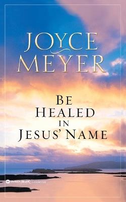 Be Healed in Jesus' Name - Joyce Meyer - cover