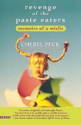 Revenge of the Paste Eaters: Memoirs of a Misfit - Cheryl Peck - cover