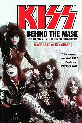 Kiss: Behind the Mask - Official Authorized Biogrphy - David Leaf,Ken Sharp - cover