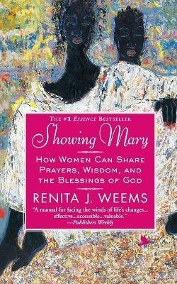 Showing Mary: How Women Can Share Prayers, Wisdom, and the Blessings of God - Renita J Weems - cover