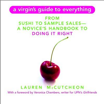 A Virgin's Guide To Everything: A Novice's Guide to Doing It Right - Lauren McCutcheon - cover